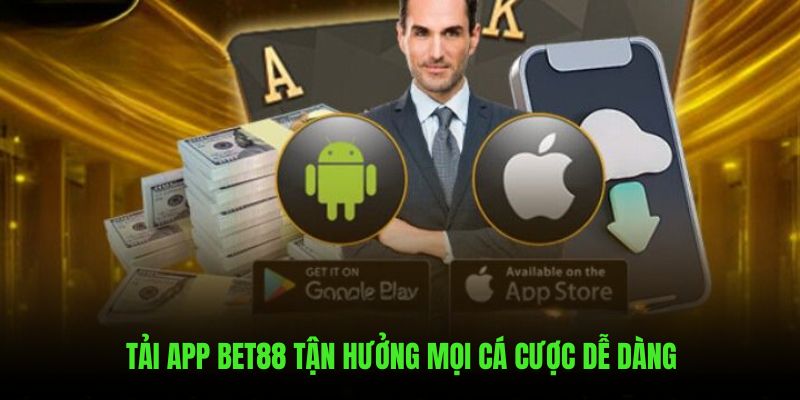 Tải app BET88 tận hưởng mọi cá cược dễ dàng