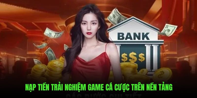 Nạp tiền cá cược trên nền tảng BET88