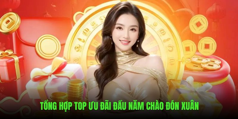 Tổng hợp top ưu đãi đầu năm chào đón xuân